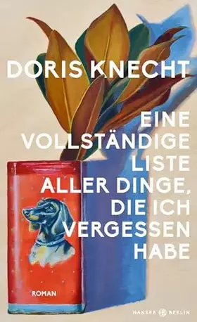 Couverture du produit · Eine vollständige Liste aller Dinge, die ich vergessen habe: Roman „Ein Buch, das ich mit stiller Begeisterung gelesen habe.“ C