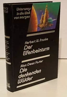 Couverture du produit · Der Elfenbeinturm / Die denkenden Wälder. Unterwegs in die Welt von morgen. Utopische Geschichten und Science-Fiction-Romane