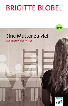 Couverture du produit · Eine Mutter zu viel. Adoptiert wider Wissen: Adoptiert wider Wissen. Roman (LIFE)