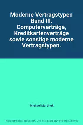 Couverture du produit · Moderne Vertragstypen Band III. Computerverträge, Kreditkartenverträge sowie sonstige moderne Vertragstypen.