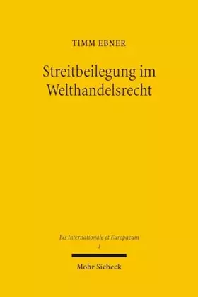Couverture du produit · Streitbeilegung im Welthandelsrecht: Maßnahmen zur Vermeidung von Jurisdiktionskonflikten (Jus Internationale et Europaeum, Ban