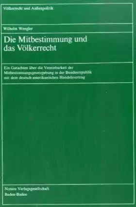 Couverture du produit · Die Mitbestimmung und das Völkerrecht: Gutachten über die Vereinbarkeit der Mitbestimmungsgesetzgebung in der Bundesrepublik mi