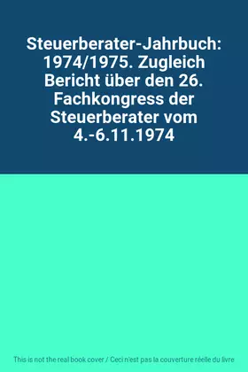 Couverture du produit · Steuerberater-Jahrbuch: 1974/1975. Zugleich Bericht über den 26. Fachkongress der Steuerberater vom 4.-6.11.1974