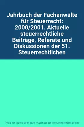 Couverture du produit · Jahrbuch der Fachanwälte für Steuerrecht: 2000/2001. Aktuelle steuerrechtliche Beiträge, Referate und Diskussionen der 51. Steu