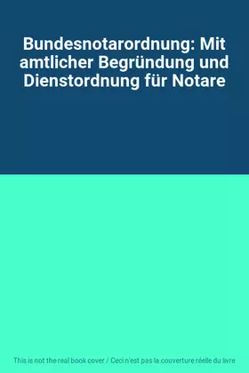 Couverture du produit · Bundesnotarordnung: Mit amtlicher Begründung und Dienstordnung für Notare
