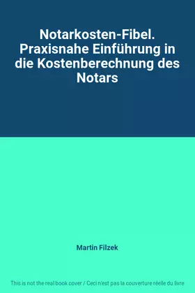 Couverture du produit · Notarkosten-Fibel. Praxisnahe Einführung in die Kostenberechnung des Notars