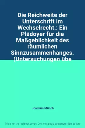 Couverture du produit · Die Reichweite der Unterschrift im Wechselrecht.: Ein Plädoyer für die Maßgeblichkeit des räumlichen Sinnzusammenhanges. (Unter