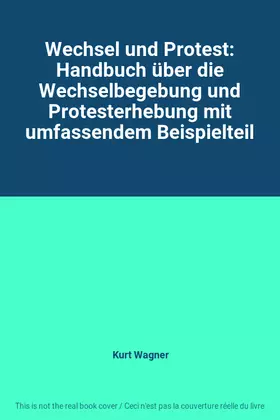 Couverture du produit · Wechsel und Protest: Handbuch über die Wechselbegebung und Protesterhebung mit umfassendem Beispielteil