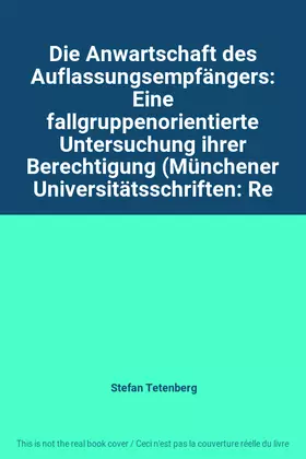 Couverture du produit · Die Anwartschaft des Auflassungsempfängers: Eine fallgruppenorientierte Untersuchung ihrer Berechtigung (Münchener Universitäts