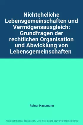 Couverture du produit · Nichteheliche Lebensgemeinschaften und Vermögensausgleich: Grundfragen der rechtlichen Organisation und Abwicklung von Lebensge