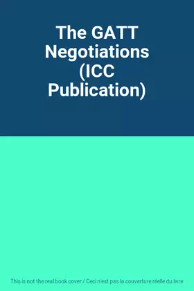 Couverture du produit · The GATT Negotiations (ICC Publication)