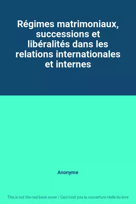 Couverture du produit · Régimes matrimoniaux, successions et libéralités dans les relations internationales et internes