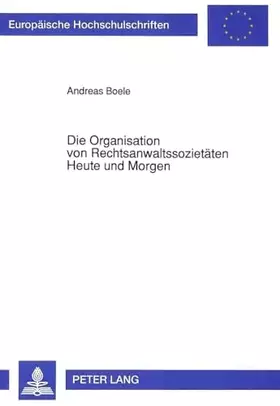 Couverture du produit · Die Organisation von Rechtsanwaltssozietäten Heute und Morgen: Die Zulässigkeit von Organisationsformen für Rechtsanwälte: Die 