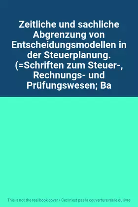 Couverture du produit · Zeitliche und sachliche Abgrenzung von Entscheidungsmodellen in der Steuerplanung. (Schriften zum Steuer-, Rechnungs- und Prüfu