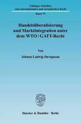 Couverture du produit · Handelsliberalisierung und Marktintegration unter dem WTO-GATT-Recht.: Dissertationsschrift (Tübinger Schriften zum internation