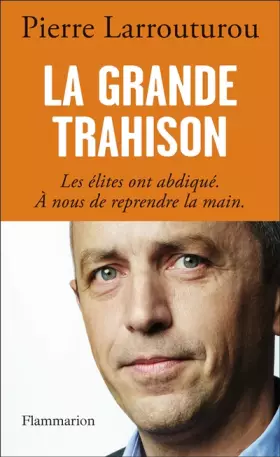 Couverture du produit · La grande trahison : Les élites ont abdiqué, à nous de reprendre la main