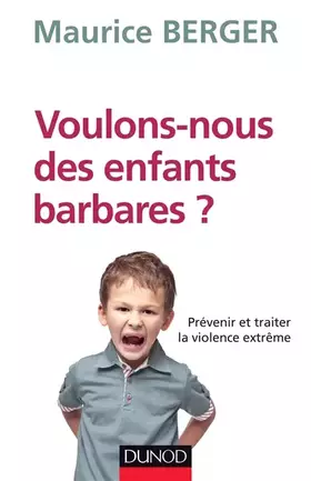 Couverture du produit · Voulons-nous des enfants barbares ? Prévenir et traiter la violence extrême: Prévenir et traiter la violence extrême