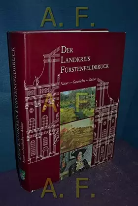 Couverture du produit · Der Landkreis Fürstenfeldbruck: Natur - Geschichte - Kultur