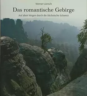 Couverture du produit · Das romantische Gebirge: Auf alten Wegen durch die sächsische Schweiz