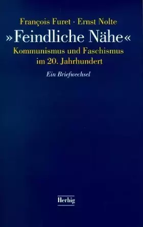 Couverture du produit · Feindliche Nähe. Kommunismus und Faschismus im 20. Jahrhundert. Ein Briefwechsel.