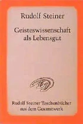 Couverture du produit · Geisteswissenschaft als Lebensgut: 12 öffentliche Vorträge im Architektenhaus zu Berlin 1913/14 (Rudolf Steiner Taschenbücher a