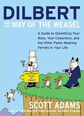 Couverture du produit · Dilbert and the Way of the Weasel: A Guide to Outwitting Your Boss, Your Coworkers, and the Other Pants-Wearing Ferrets in Your