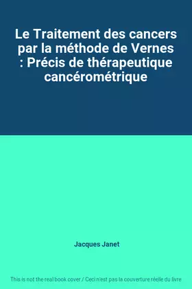 Couverture du produit · Le Traitement des cancers par la méthode de Vernes : Précis de thérapeutique cancérométrique