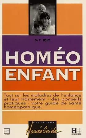 Couverture du produit · HOMEO ENFANT. Tout sur les maladies de l'enfance et leur traitement, des conseils pratiques, votre guide de santé homéopathique