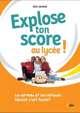 Couverture du produit · Explose ton score au lycée !: Le cerveau et ses astuces... Réussir c'est facile !