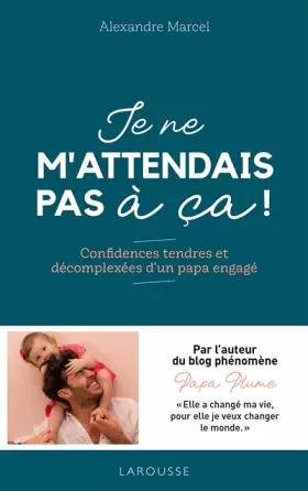 Couverture du produit · Je ne m'attendais pas à ça !: Confidences tendres et décomplexées d'un papa engagé
