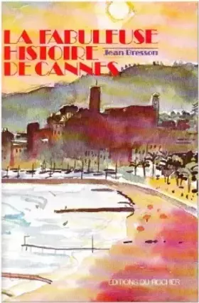 Couverture du produit · La fabuleuse histoire de Cannes