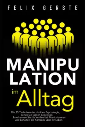 Couverture du produit · Manipulation im Alltag: Die 25 Techniken der dunklen Psychologie, denen Sie täglich begegnen. So erkennen Sie die Waffen der Ma