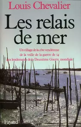 Couverture du produit · Les relais de mer. Un village de la côte vendéenne de la veille de la guerre de 14 aux lendemains de la Deuxième Guerre mondial