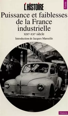 Couverture du produit · Puissance et faiblesses de la France industrielle, XIXe-XXe siècle
