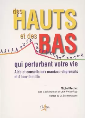 Couverture du produit · Des hauts et des bas qui perturbent votre vie : Aide et conseils aux maniaco-dépressifs et à leur famille