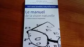 Couverture du produit · Le manuel de la vision naturelle - Voir sans lunettes naturellement - 2è édition revue et augmentée