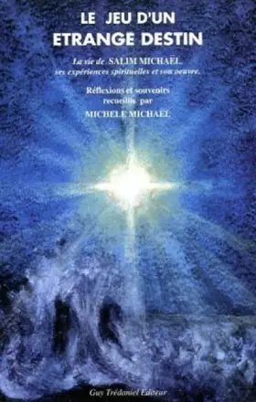 Couverture du produit · Le Jeu d'un étrange destin : La Vie de Salim Michaël, ses expériences spirituelles et son oeuvre, souvenirs et réflexions