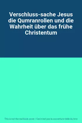 Couverture du produit · Verschluss-sache Jesus die Qumranrollen und die Wahrheit über das frühe Christentum