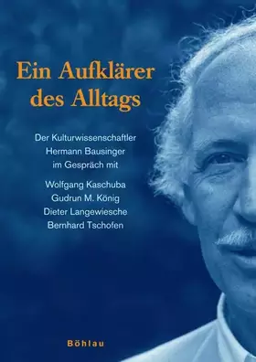 Couverture du produit · Ein Aufklärer des Alltags: Der Kulturwissenschaftler Hermann Bausinger im Gespräch mit Wolfgang Kaschuba, Gudrun M. König, Diet