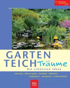 Couverture du produit · Gartenteich-Träume: Die schönsten Ideen. Brunnen - Wasserspiele - Bachlauf - Miniteich - Folienteich - Fertigteich - Schwimmtei