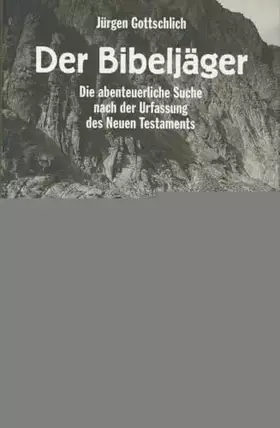 Couverture du produit · Der Bibeljäger: Die abenteuerliche Suche nach der Urfassung des Neuen Testaments