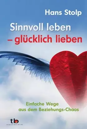 Couverture du produit · Sinnvoll leben - glücklich lieben: Einfache Wege aus dem Beziehungs-Chaos