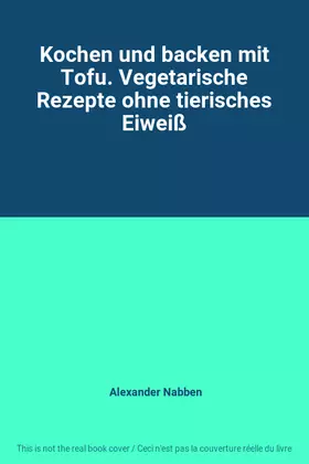 Couverture du produit · Kochen und backen mit Tofu. Vegetarische Rezepte ohne tierisches Eiweiß