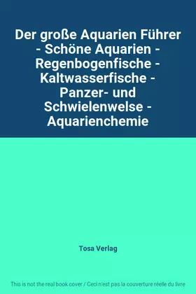 Couverture du produit · Der große Aquarien Führer - Schöne Aquarien - Regenbogenfische - Kaltwasserfische - Panzer- und Schwielenwelse - Aquarienchemie