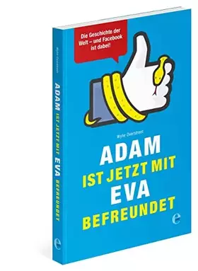 Couverture du produit · Adam ist jetzt mit Eva befreundet: Die Geschichte der Welt - und Facebook ist dabei! (301 - Edel Edition)