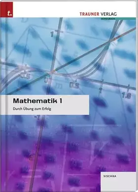 Couverture du produit · Mathematik 1: Durch Übung zum Erfolg: Durch Übung zum Erfolg. Für Schulen in Österreich