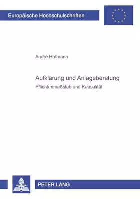 Couverture du produit · Aufklaerung und Anlageberatung: Pflichtenmaßstab und Kausalitaet (Europaeische Hochschulschriften Recht, Band 4537)