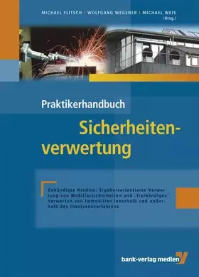 Couverture du produit · Praktikerhandbuch Sicherheitenverwertung: Gekündigte Kredite: Ergebnisorientierte Verwertung von Mobiliarsicherheiten und freih
