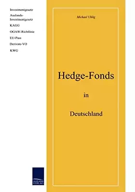 Couverture du produit · Hedge-Fonds in Deutschland: Investmentgesetz, Auslands-Investmentgesetz, KAGG, OGAW-Richtlinie, EU-Pass, Derivate-VO, KWG