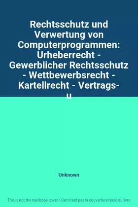 Couverture du produit · Rechtsschutz und Verwertung von Computerprogrammen: Urheberrecht - Gewerblicher Rechtsschutz - Wettbewerbsrecht - Kartellrecht 